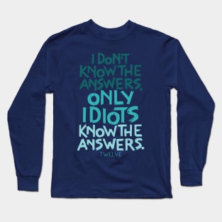 Only Idiots Know the Answers Long Sleeve T-Shirt